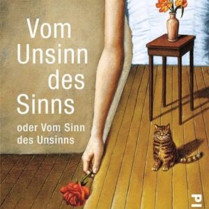 Vom Unsinn des Sinns oder Vom Sinn des Unsinns