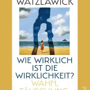 Wie wirklich ist die Wirklichkeit?